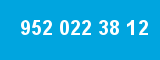 952 022 38 12 952 022 38 12